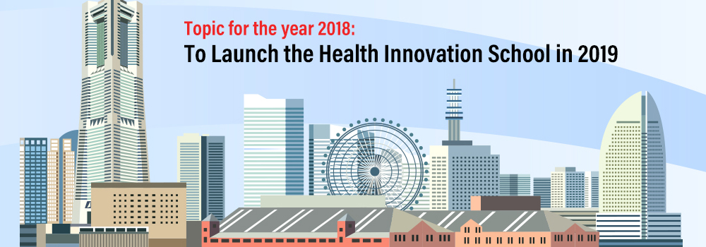 Topic for the year 2018: Plan to Launch the Health Innovation School in 2019